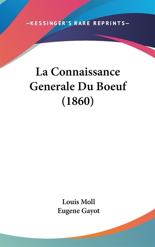 La Connaissance Generale Du Boeuf (1860) (Hardcover)