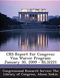 Crs Report for Congress: Visa Waiver Program: January 30, 2009 - Rl32221 (Paperback)