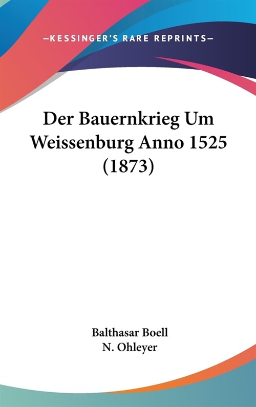 Der Bauernkrieg Um Weissenburg Anno 1525 (1873) (Hardcover)