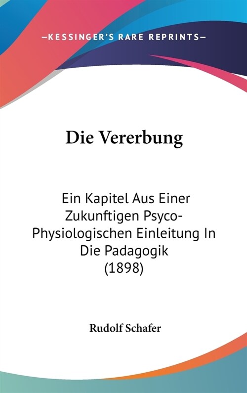 Die Vererbung: Ein Kapitel Aus Einer Zukunftigen Psyco-Physiologischen Einleitung in Die Padagogik (1898) (Hardcover)