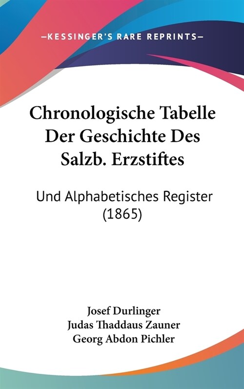 Chronologische Tabelle Der Geschichte Des Salzb. Erzstiftes: Und Alphabetisches Register (1865) (Hardcover)