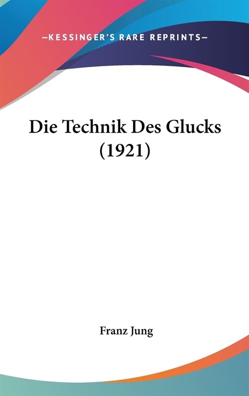 Die Technik Des Glucks (1921) (Hardcover)
