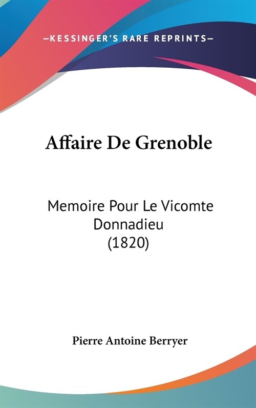 Affaire de Grenoble: Memoire Pour Le Vicomte Donnadieu (1820) (Hardcover)