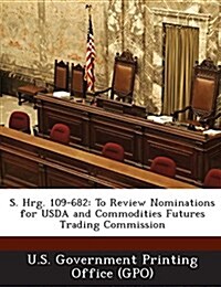 S. Hrg. 109-682: To Review Nominations for USDA and Commodities Futures Trading Commission (Paperback)