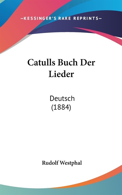 Catulls Buch Der Lieder: Deutsch (1884) (Hardcover)