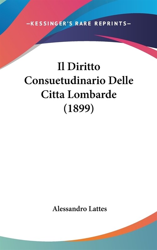 Il Diritto Consuetudinario Delle Citta Lombarde (1899) (Hardcover)