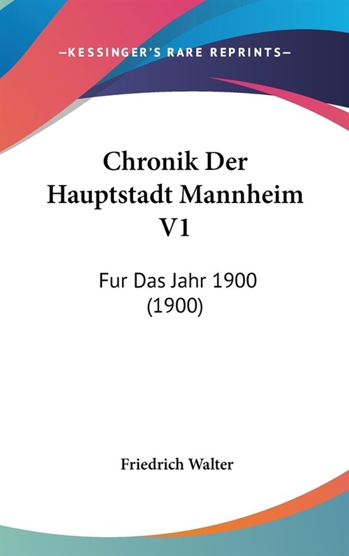 Chronik Der Hauptstadt Mannheim V1: Fur Das Jahr 1900 (1900) (Hardcover)