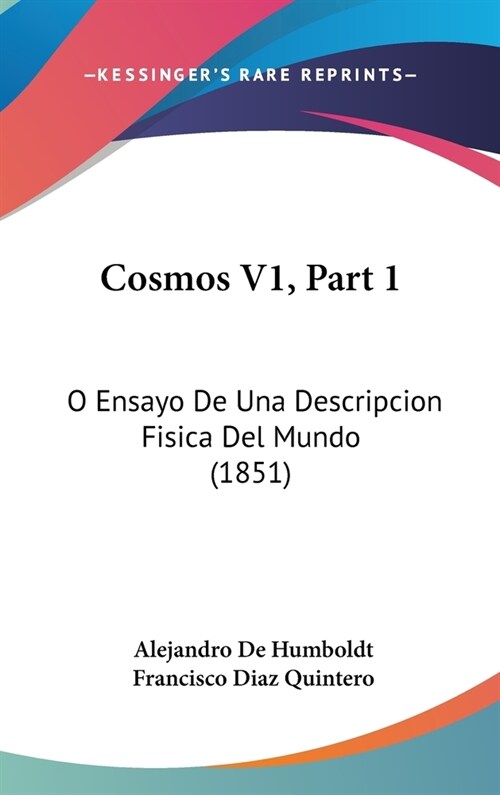 Cosmos V1, Part 1: O Ensayo de Una Descripcion Fisica del Mundo (1851) (Hardcover)