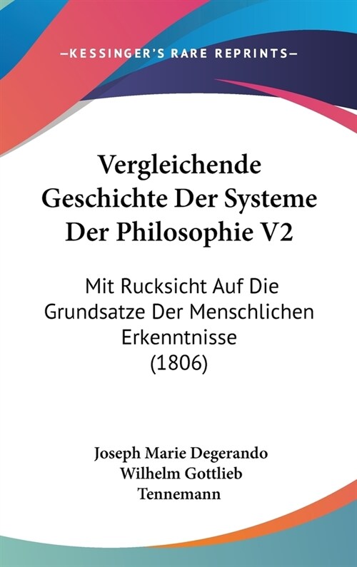 Vergleichende Geschichte Der Systeme Der Philosophie V2: Mit Rucksicht Auf Die Grundsatze Der Menschlichen Erkenntnisse (1806) (Hardcover)