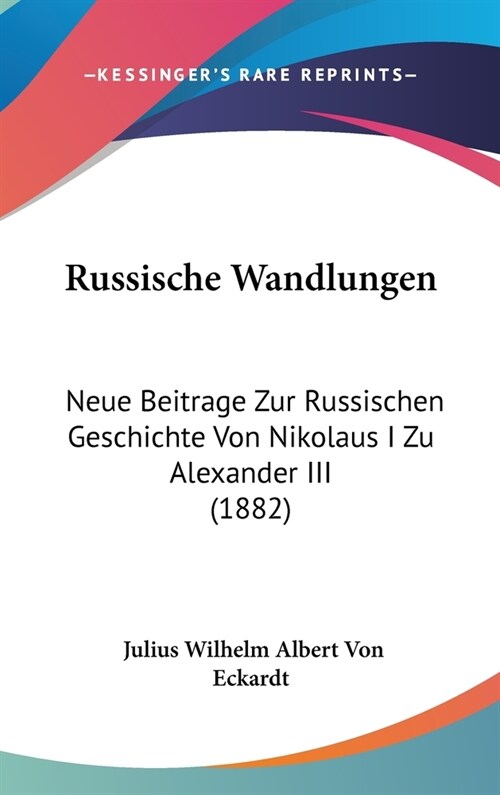 Russische Wandlungen: Neue Beitrage Zur Russischen Geschichte Von Nikolaus I Zu Alexander III (1882) (Hardcover)