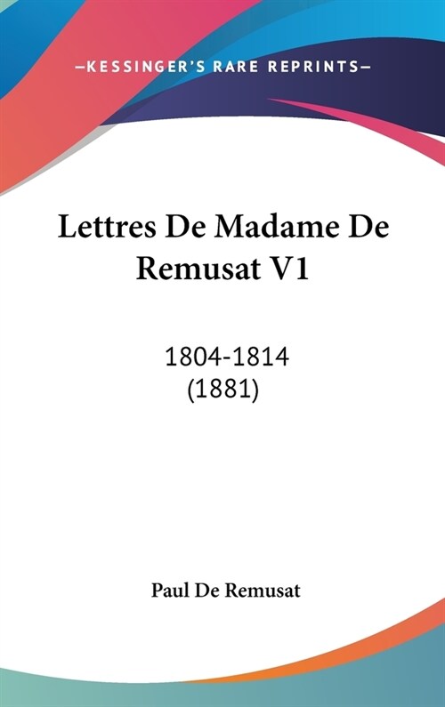 Lettres de Madame de Remusat V1: 1804-1814 (1881) (Hardcover)