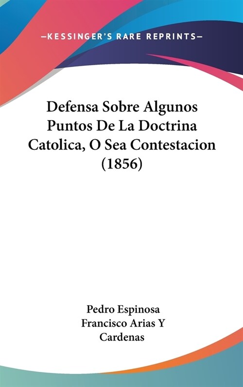 Defensa Sobre Algunos Puntos de La Doctrina Catolica, O Sea Contestacion (1856) (Hardcover)