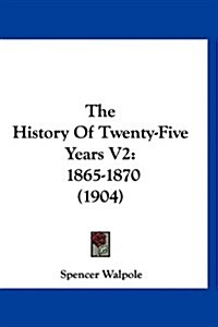 The History of Twenty-Five Years V2: 1865-1870 (1904) (Hardcover)
