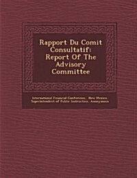 Rapport Du Comit Consultatif: Report of the Advisory Committee (Paperback)