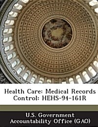 Health Care: Medical Records Control: Hehs-94-161r (Paperback)