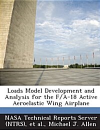Loads Model Development and Analysis for the F/A-18 Active Aeroelastic Wing Airplane (Paperback)