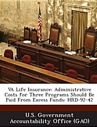 Va Life Insurance: Administrative Costs for Three Programs Should Be Paid from Excess Funds: Hrd-92-42 (Paperback)