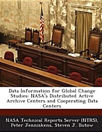 Data Information for Global Change Studies: NASAs Distributed Active Archive Centers and Cooperating Data Centers (Paperback)