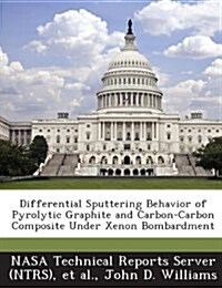 Differential Sputtering Behavior of Pyrolytic Graphite and Carbon-Carbon Composite Under Xenon Bombardment (Paperback)