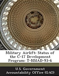Military Airlift: Status of the C-17 Development Program: T-Nsiad-93-6 (Paperback)
