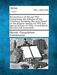 Revised Laws of Hawaii 1955 Comprising the Statutes of the Territory Including the Acts Passed at the Regular Session of 1955 and Special Session of 1 (Paperback)