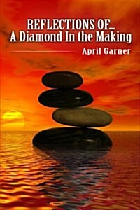 REFLECTIONS OF...A Diamond In the Making (Paperback)