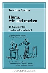Hurra, Wir Sind Trocken. 15 Geschichten Rund Um Den Alkohol (Paperback)