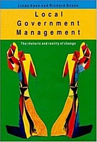 Local Government Management : The Rhetoric and Reality of Change (Paperback)