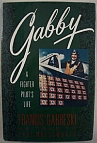 Gabby: A Fighter Pilots Life: Frances Gabreski as told to (Hardcover, 1st)