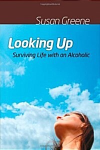 Looking Up : Surviving Life with an Alcoholic (Paperback)