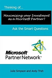Thinking of...Maximising Your Investment as a Microsoft Partner? Ask the Smart Questions (Paperback)