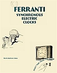 Ferranti Synchronous Electric Clocks : 1932-1957 (Paperback)