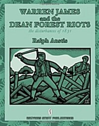 Warren James and the Dean Forest Riots : The Disturbances of 1831 (Paperback)