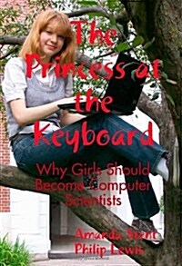 The Princess at the Keyboard : Why Girls Should Become Computer Scientists (Paperback)