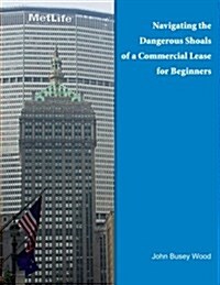 Navigating the Dangerous Shoals of a Commercial Lease for Beginners (Paperback)