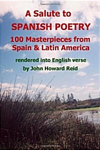 A Salute To Spanish Poetry : 100 Masterpieces from Spain & Latin America Rendered into English Verse (Paperback)