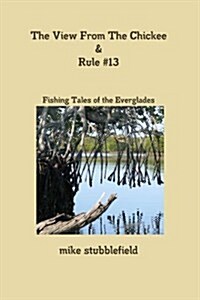 The View from the Chickee & Rule #13 (Paperback)