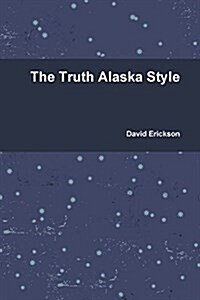 The Truth Alaska Style (Paperback)