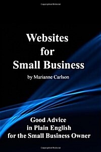Websites for Small Business: Good Advice in Plain English for the Small Business Owner (Paperback)