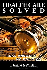 Healthcare Solved - Real Answers, No Politics (Paperback)