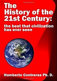 The History of the 21st Century: the best that civilization has ever seen (Paperback)