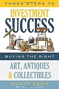 Three Steps to Investment Success : Buying the Right Art, Antiques, and Collectibles (Paperback)