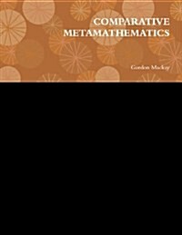 Comparative Metamathematics (Paperback)