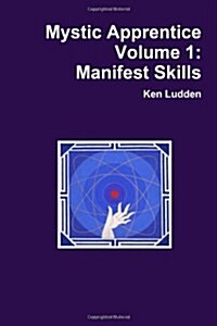 Mystic Apprentice Volume 1: Manifest Skills (Paperback)