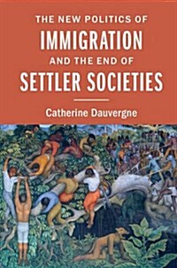 The New Politics of Immigration and the End of Settler Societies (Paperback)