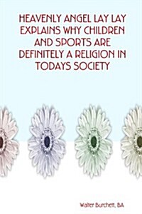 Heavenly Angel Lay Lay Explains Why Children and Sports are Definitely A Religion in Todays Society (Paperback)