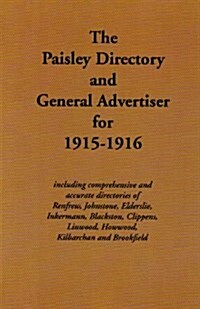 The Paisley Directory and General Advertiser for 1915-1916 : Including Comprehensive and Accurate Directories of Renfrew, Johnstone, Elderslie, Inkerm (Paperback)