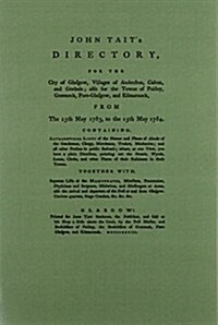 John Taits Directory for the City of Glasgow 1783-1784 : Villages of Anderston, Calton and Gorbals; Also for the Towns of Paisley, Greenock and Port  (Paperback)