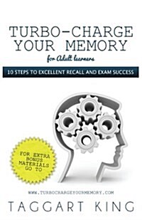 Turbo-Charge Your Memory (for Adult Learners) - 10 Steps to Excellent Recall and Exam Success (Paperback)