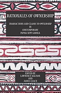 Rationales of Ownership : Transactions and Claims to Ownership in Contemporary Papua New Guinea (Paperback)